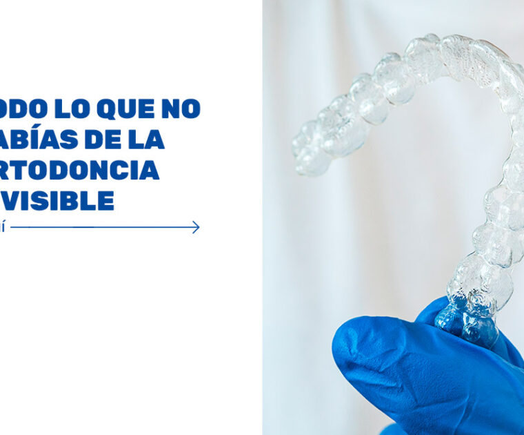 TODO-LO-QUE-NO-SABÍAS-DE-LA-ORTODONCIA-INVISIBLE